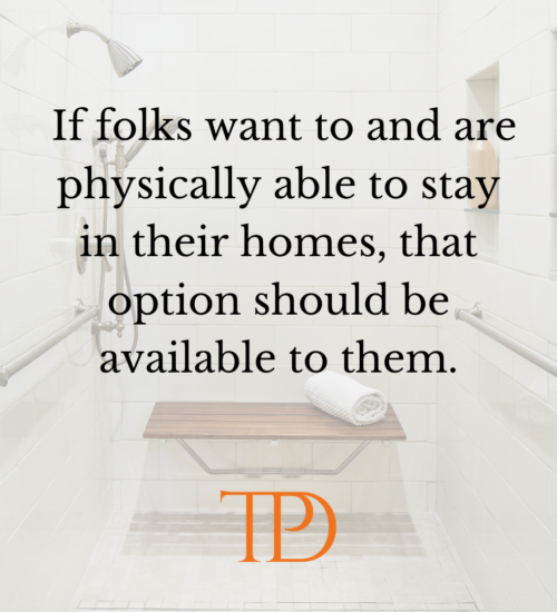 "If folks want to and are physically able to stay in their homes, that option should be available to them." - TPD
